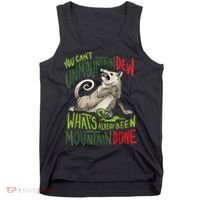 You Can’T Unmountain Dew What’S Already Been Mountain Done Tank Top thumb 0