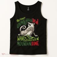 You Can’T Unmountain Dew What’S Already Been Mountain Done Tank Top thumb 2