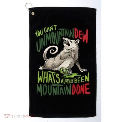 You Can’T Unmountain Dew What’S Already Been Mountain Done Golf Towel