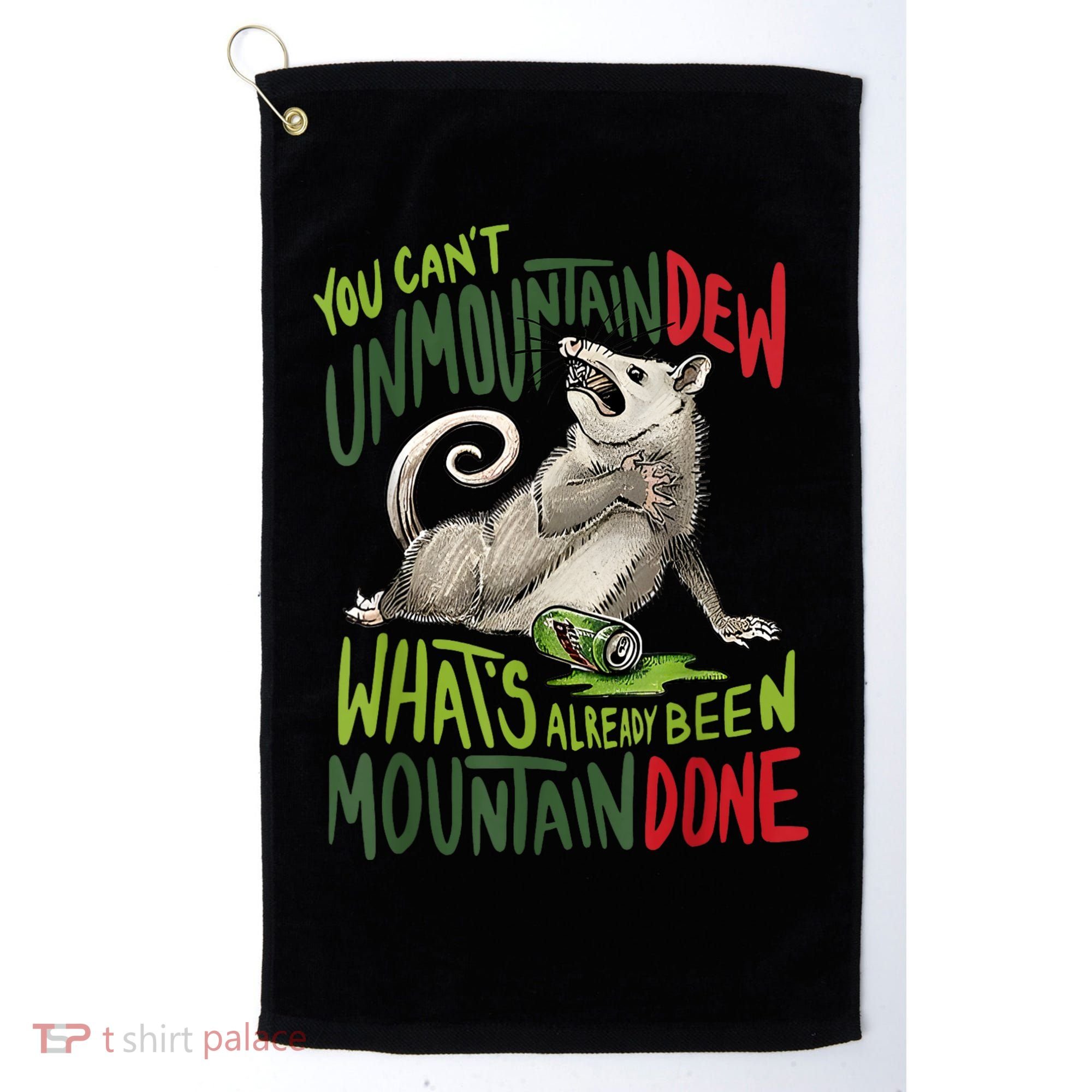 You Can’T Unmountain Dew What’S Already Been Mountain Done Golf Towel