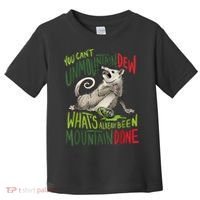 You Can’T Unmountain Dew What’S Already Been Mountain Done Toddler T-Shirt thumb 0