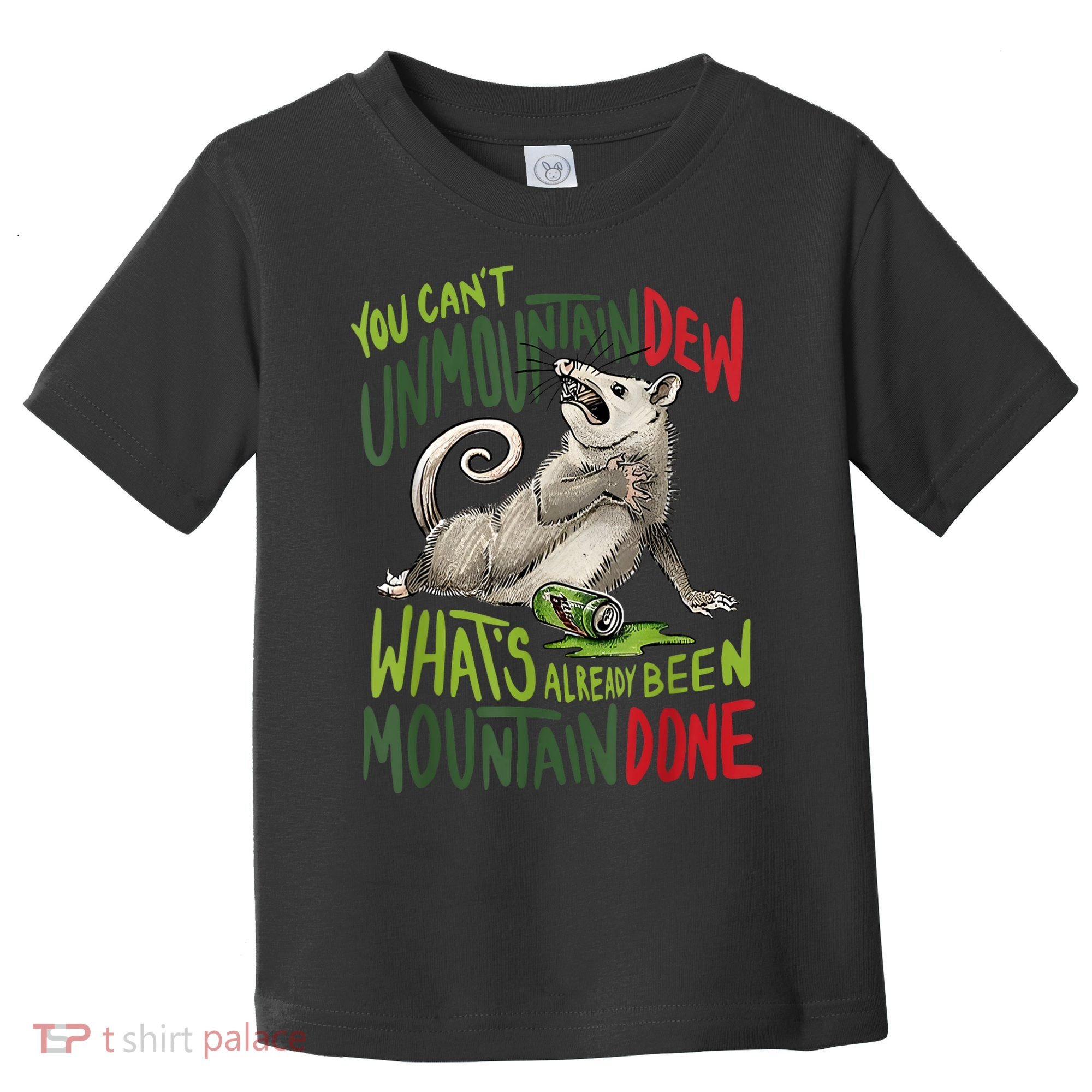 You Can’T Unmountain Dew What’S Already Been Mountain Done Toddler T-Shirt