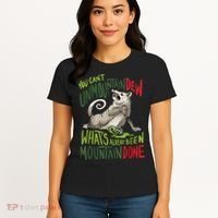 You Can’T Unmountain Dew What’S Already Been Mountain Done Women's T-Shirt thumb 4
