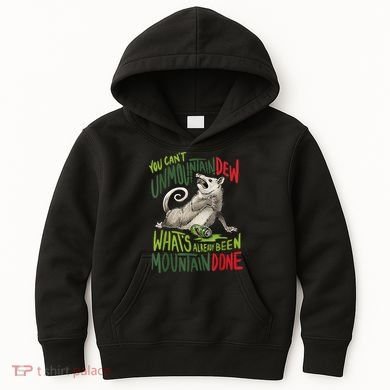 You Can’T Unmountain Dew What’S Already Been Mountain Done Kids Hoodie