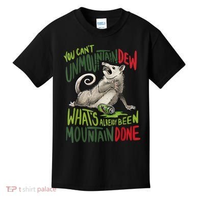 You Can’T Unmountain Dew What’S Already Been Mountain Done Kids T-Shirt