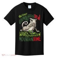 You Can’T Unmountain Dew What’S Already Been Mountain Done Kids T-Shirt thumb 0