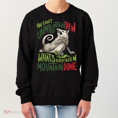 You Can’T Unmountain Dew What’S Already Been Mountain Done Women's Sweatshirt