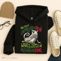 You Can’T Unmountain Dew What’S Already Been Mountain Done Hoodie thumb 4