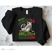 You Can’T Unmountain Dew What’S Already Been Mountain Done Sweatshirt thumb 2
