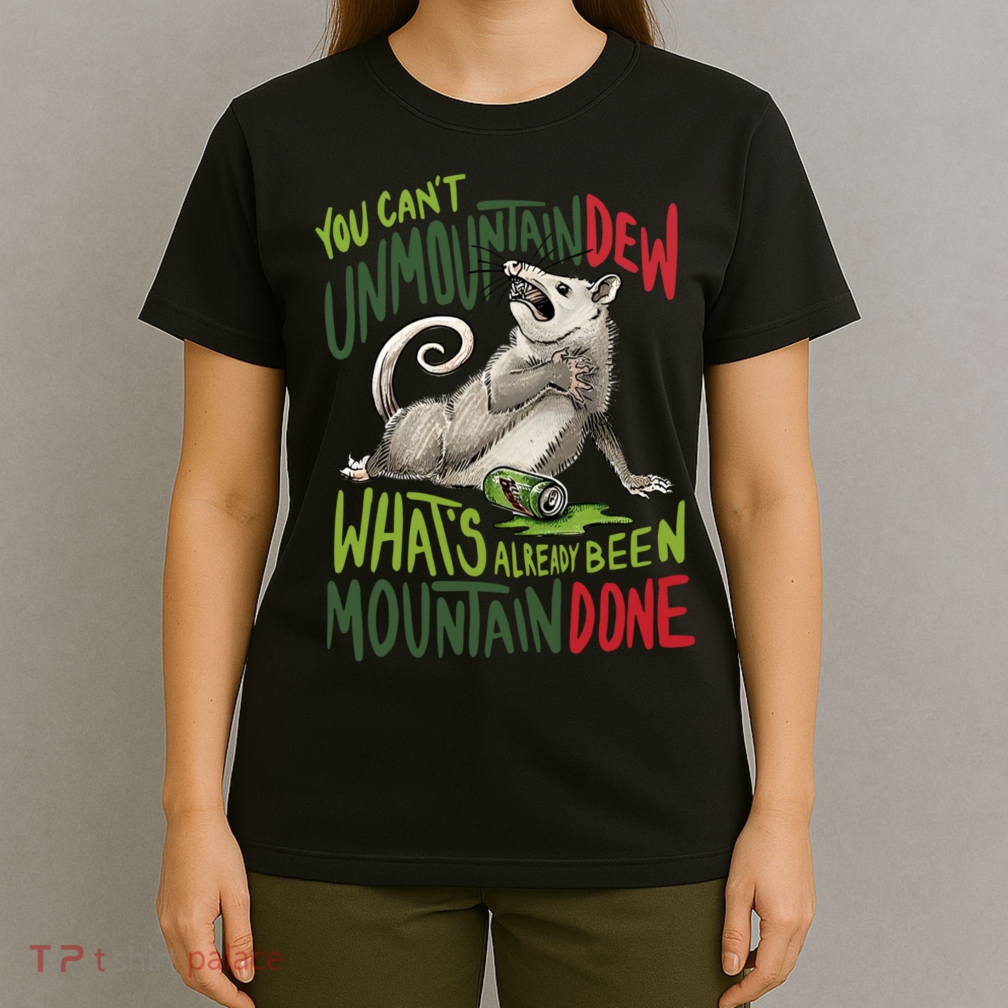 You Can’T Unmountain Dew What’S Already Been Mountain Done T-Shirt