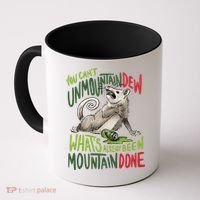 You Can’T Unmountain Dew What’S Already Been Mountain Done Coffee Mug thumb 0