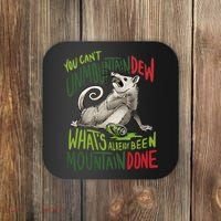 You Can’T Unmountain Dew What’S Already Been Mountain Done Coaster thumb 0