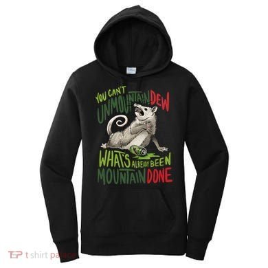 You Can’T Unmountain Dew What’S Already Been Mountain Done Women's Hoodie