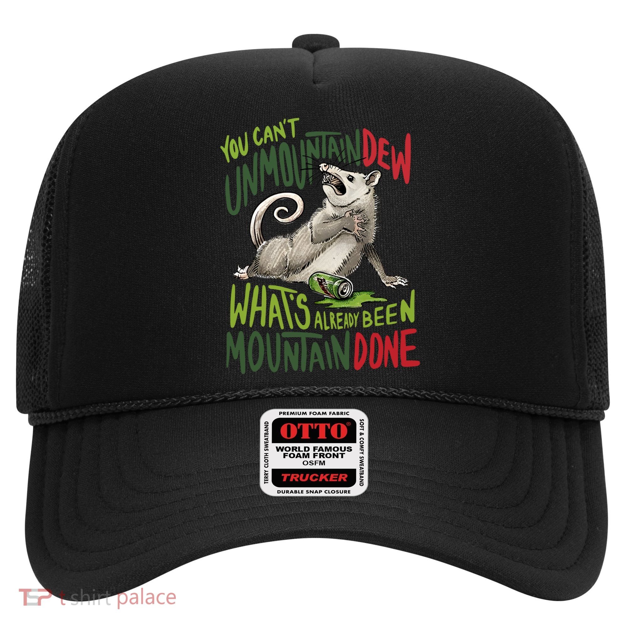 You Can’T Unmountain Dew What’S Already Been Mountain Done Hat