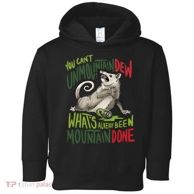 You Can’T Unmountain Dew What’S Already Been Mountain Done Toddler Hoodie