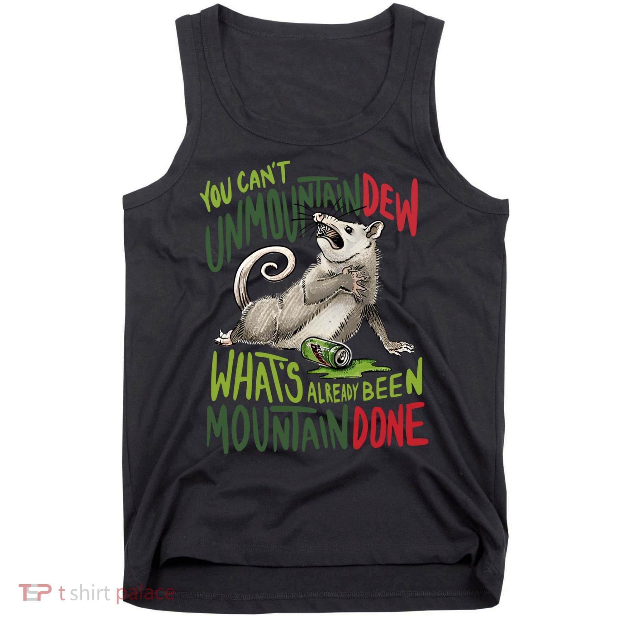 You Can’T Unmountain Dew What’S Already Been Mountain Done Tank Top
