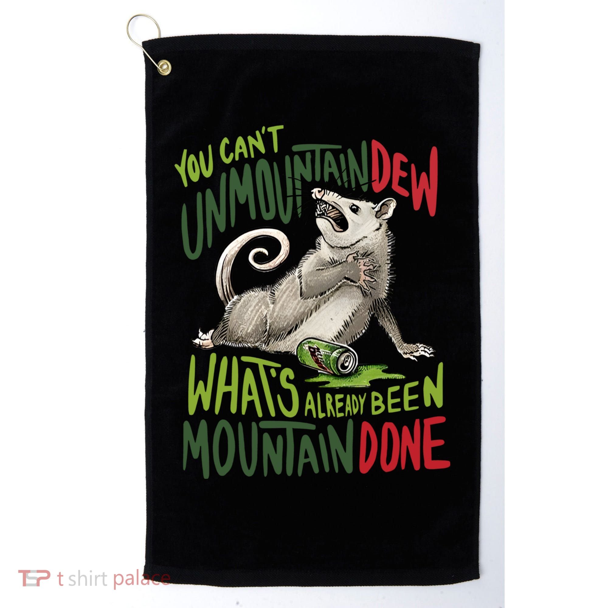 You Can’T Unmountain Dew What’S Already Been Mountain Done Golf Towel