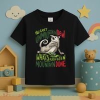 You Can’T Unmountain Dew What’S Already Been Mountain Done Toddler T-Shirt thumb 3