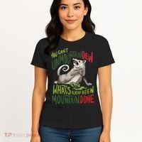 You Can’T Unmountain Dew What’S Already Been Mountain Done Women's T-Shirt thumb 4