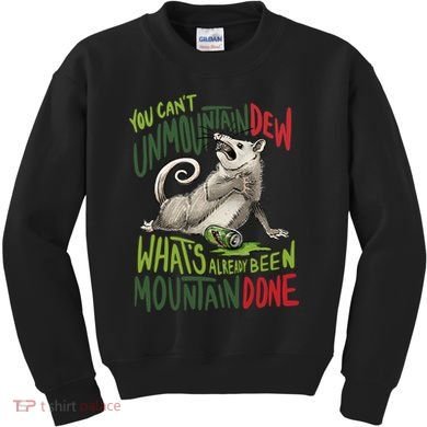 You Can’T Unmountain Dew What’S Already Been Mountain Done Kids Sweatshirt