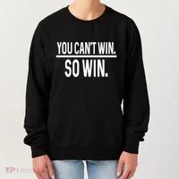 You CanT Win So Win Women's Sweatshirt thumb 0