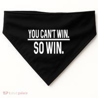 You CanT Win So Win USA-Made Doggie Bandana thumb 0