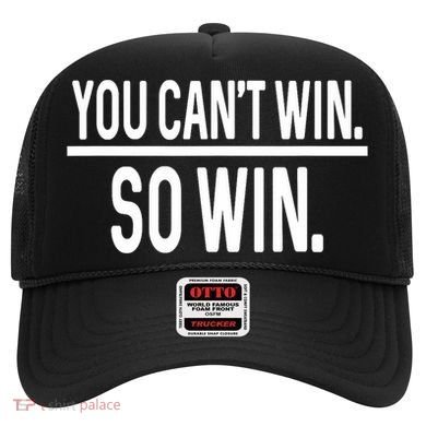 You CanT Win So Win Hat