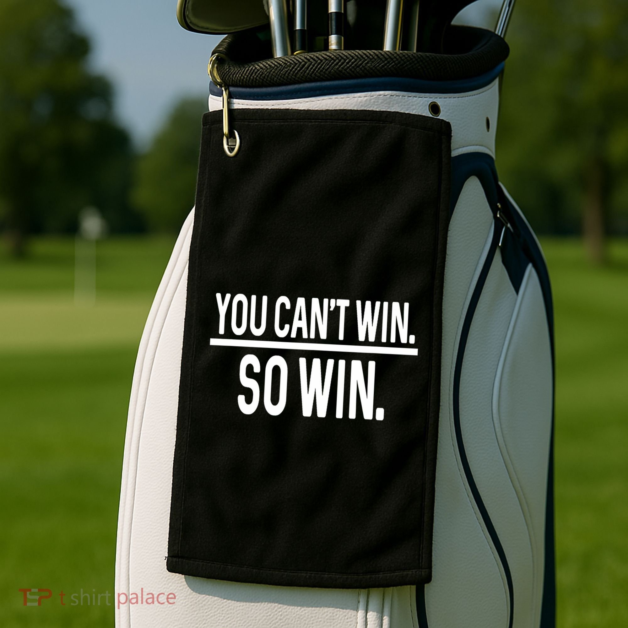 You CanT Win So Win Golf Towel