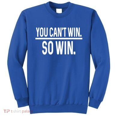 You CanT Win So Win Sweatshirt