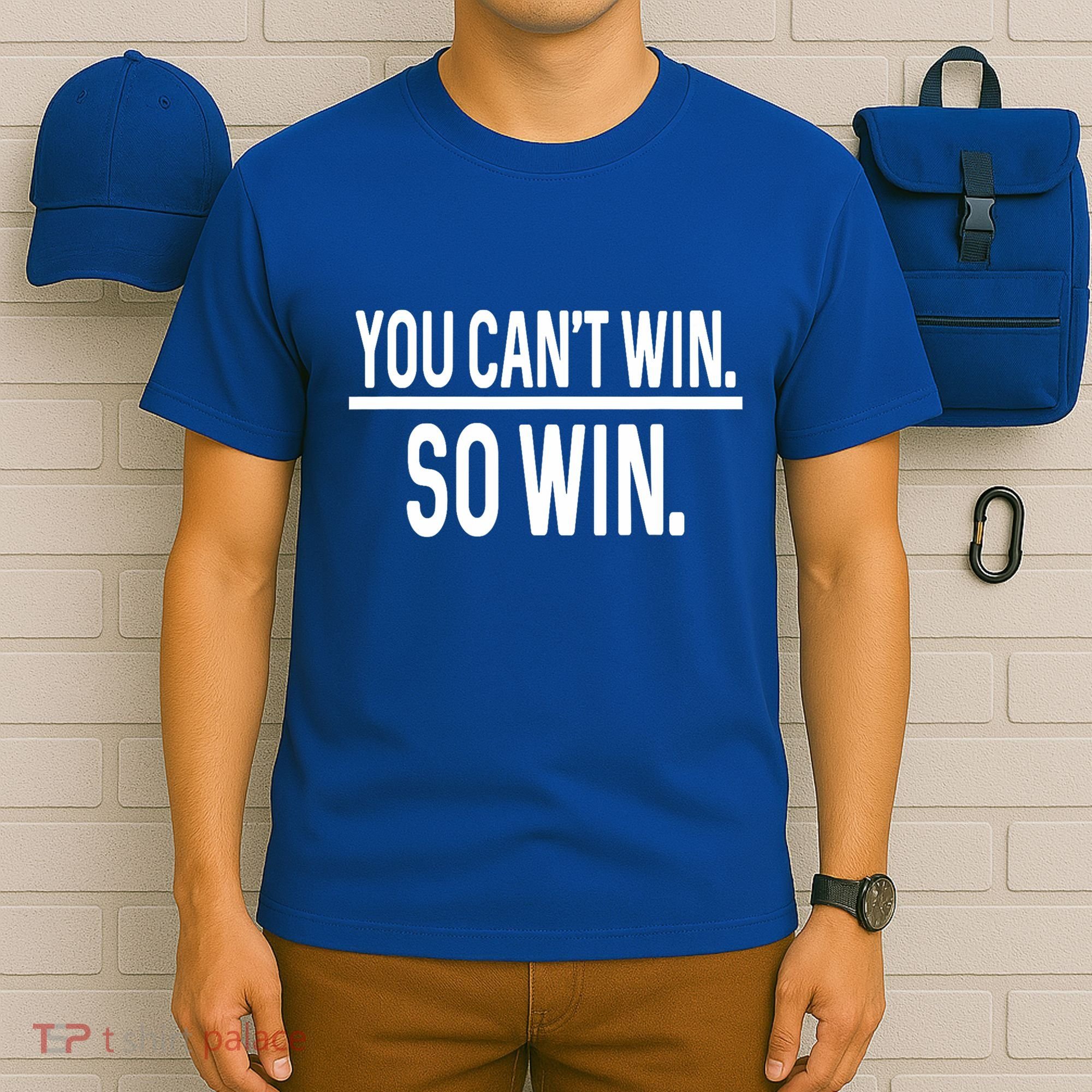 You CanT Win So Win T-Shirt