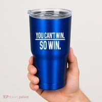 You CanT Win So Win Tumbler thumb 2