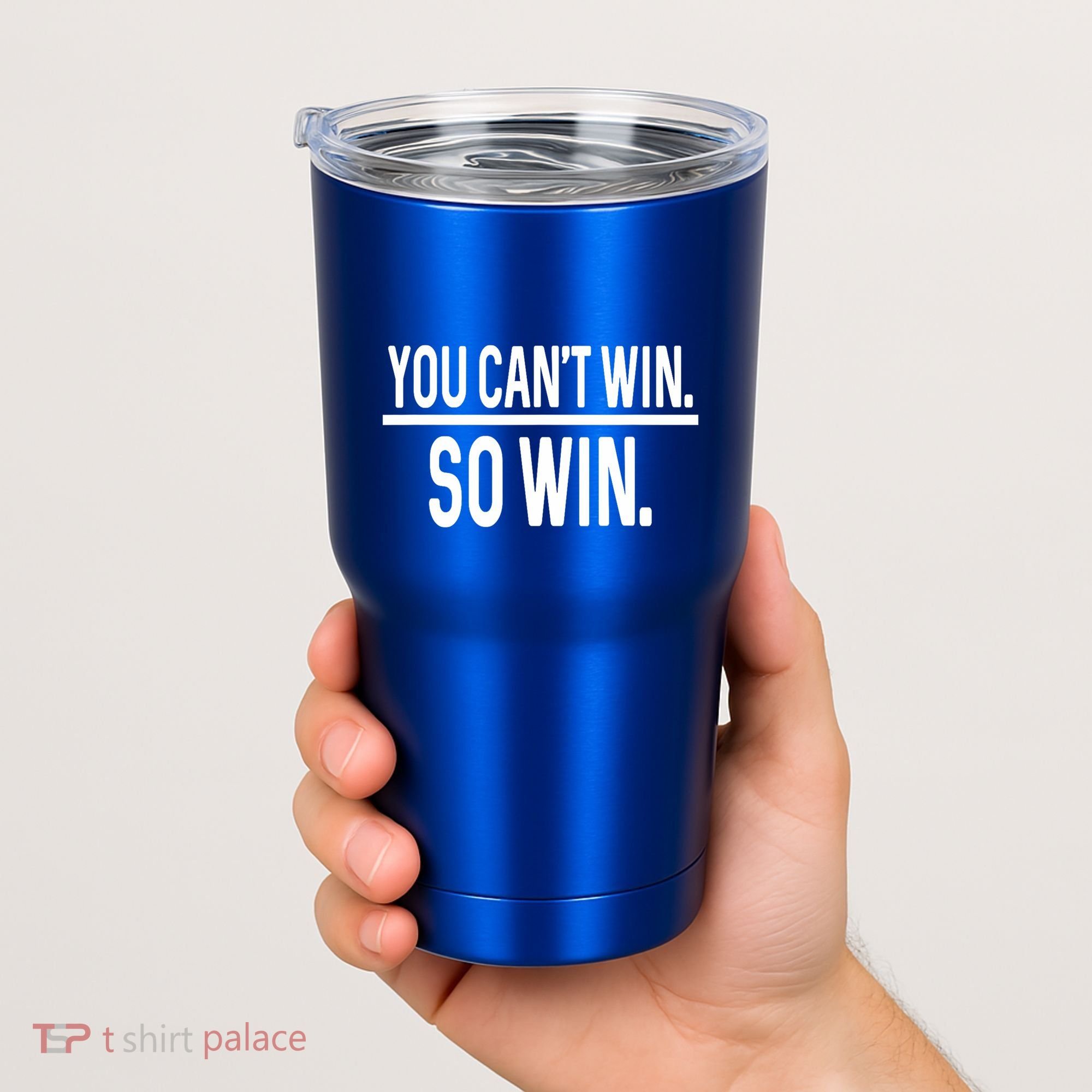 You CanT Win So Win Tumbler