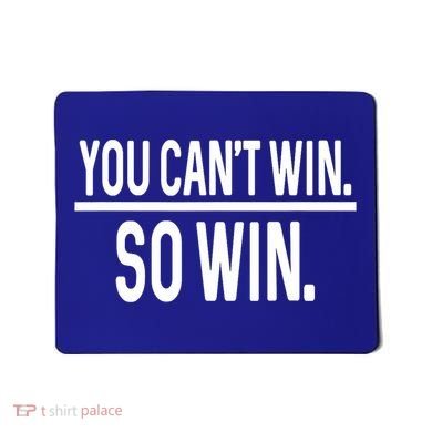 You CanT Win So Win Mousepad