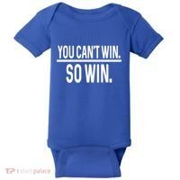 You CanT Win So Win Baby Bodysuit thumb 0
