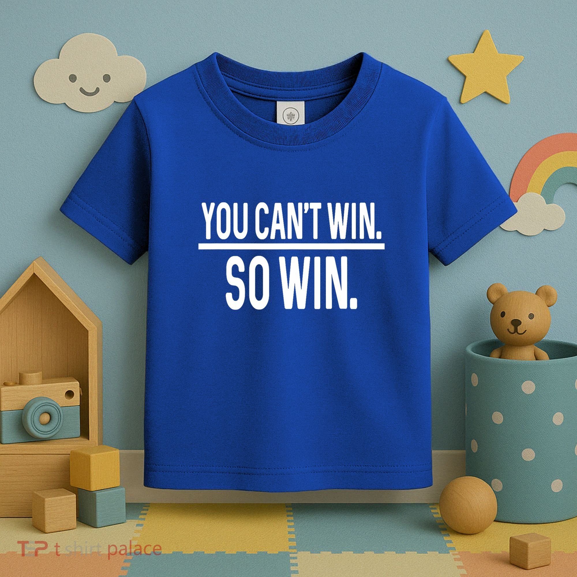 You CanT Win So Win Toddler T-Shirt