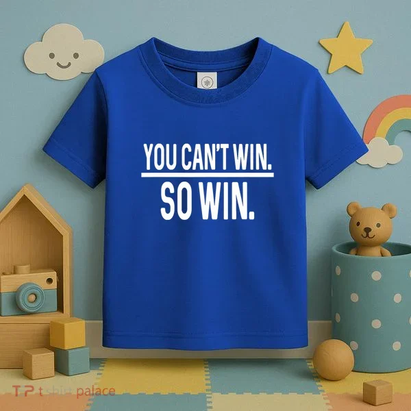You CanT Win So Win Toddler T-Shirt