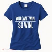 You CanT Win So Win Women's T-Shirt thumb 0