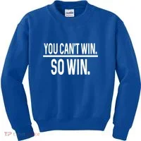 You CanT Win So Win Kids Sweatshirt thumb 0