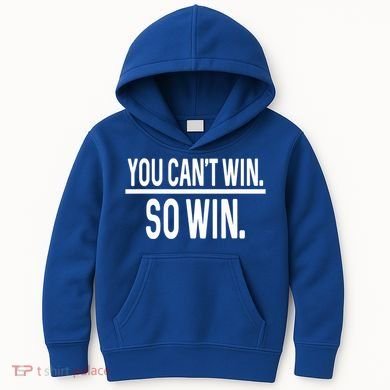 You CanT Win So Win Kids Hoodie