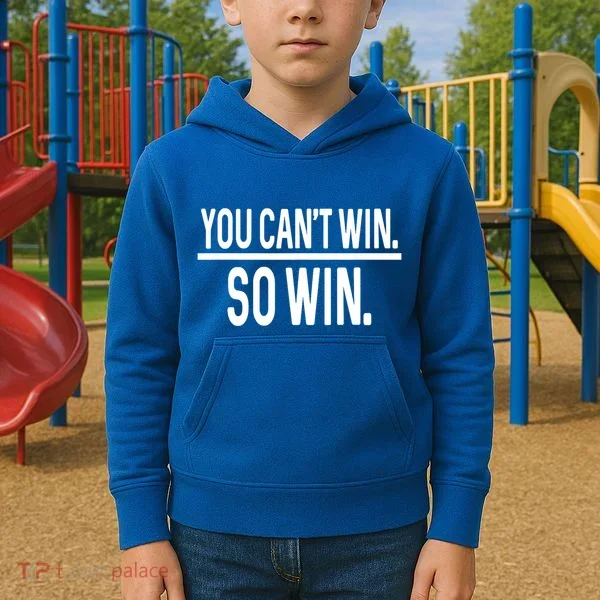 You CanT Win So Win Kids Hoodie
