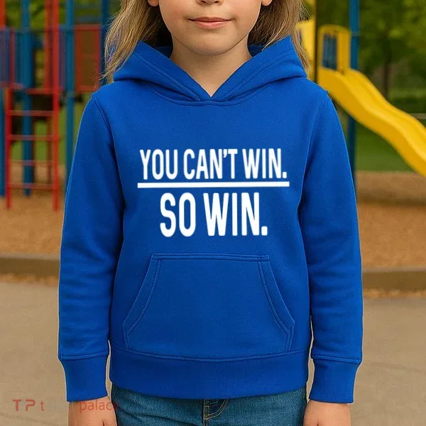 You CanT Win So Win Kids Hoodie