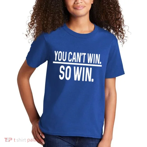 You CanT Win So Win Kids T-Shirt