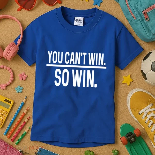 You CanT Win So Win Kids T-Shirt