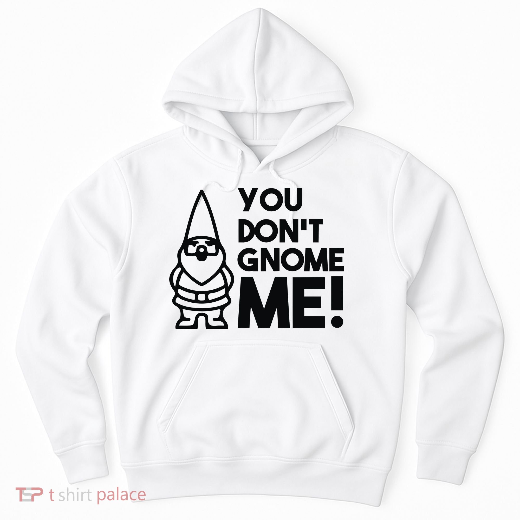 You Don't Gnome Me! Hoodie