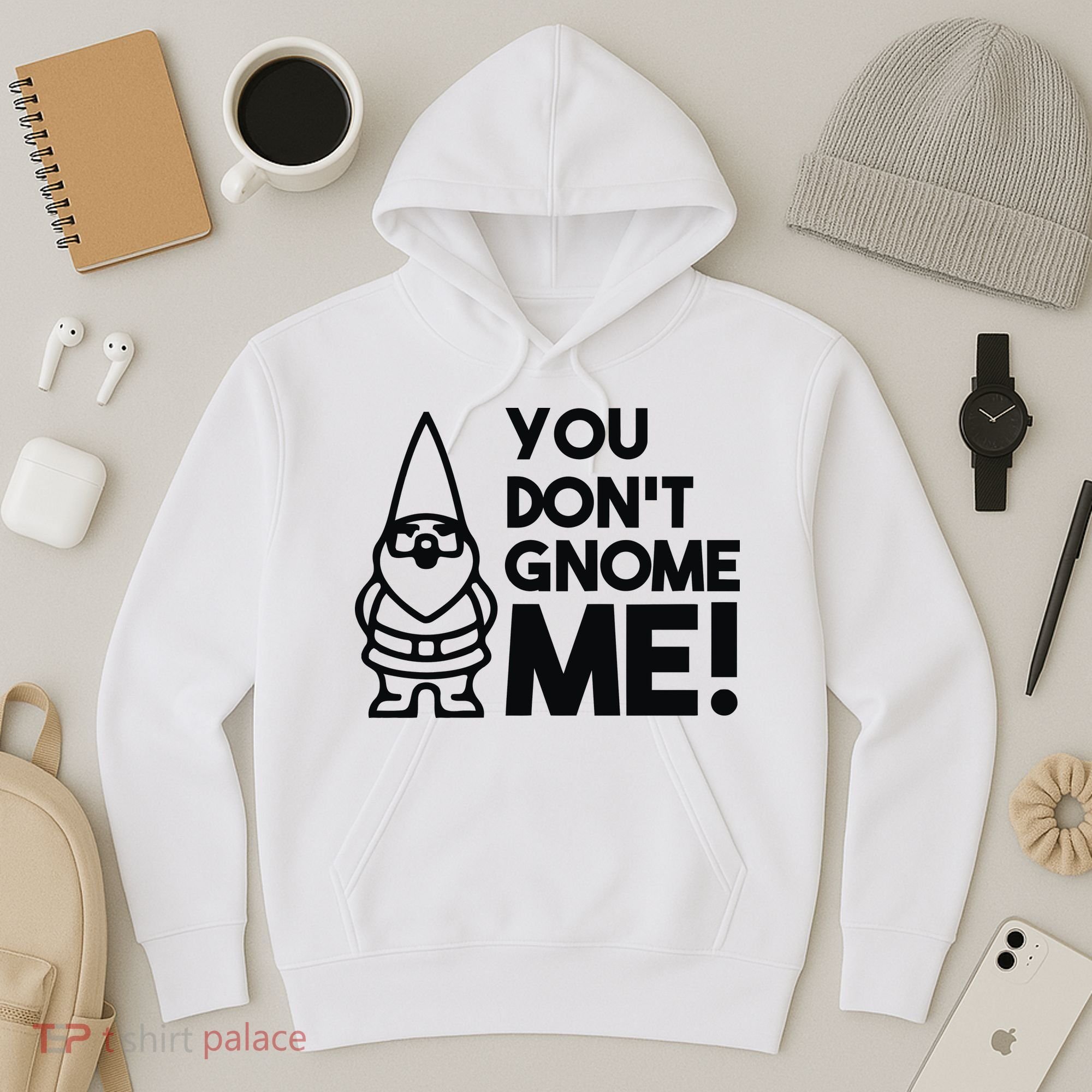 You Don't Gnome Me! Hoodie