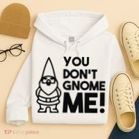 You Don't Gnome Me! Hoodie thumb 4