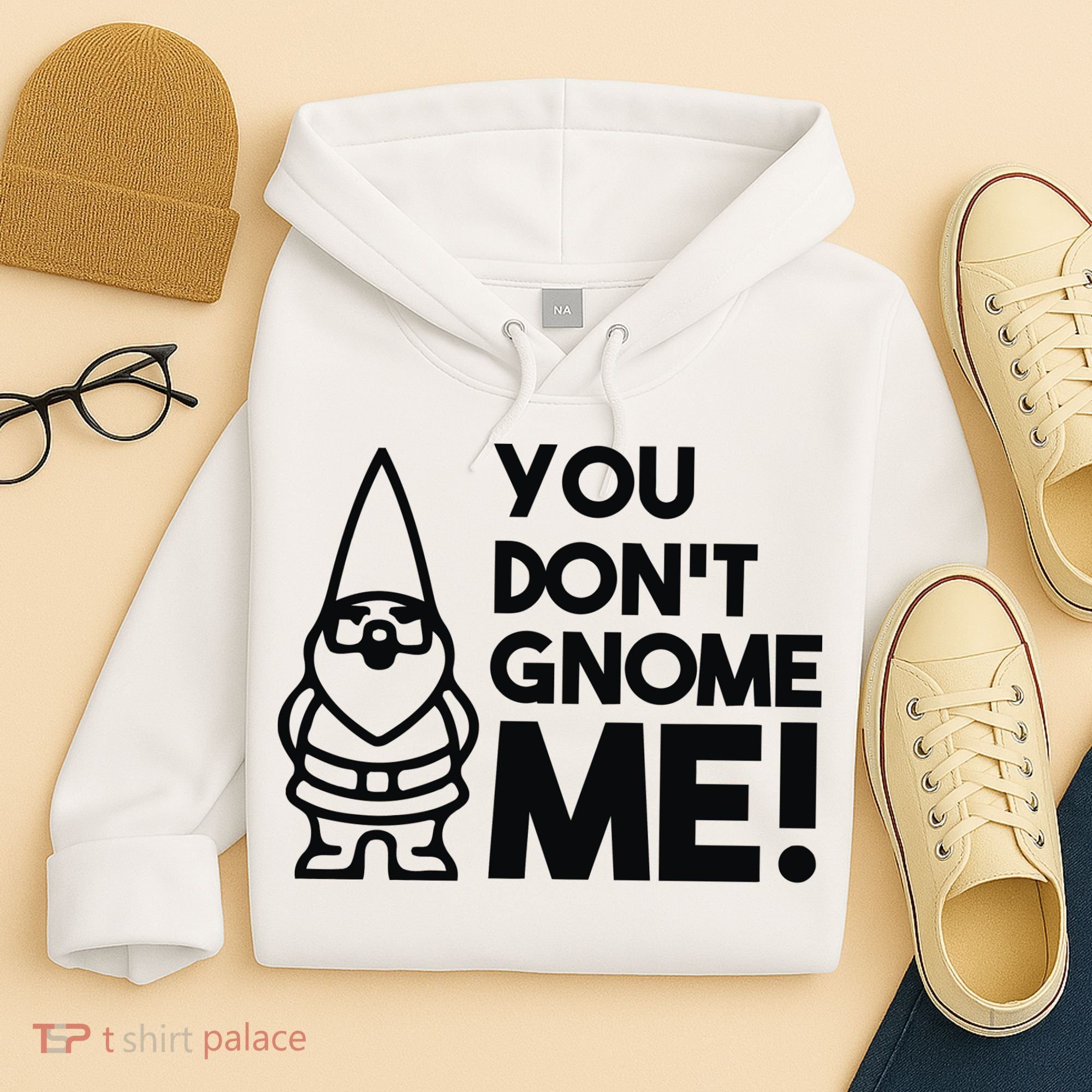 You Don't Gnome Me! Hoodie