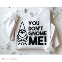 You Don't Gnome Me! Sweatshirt thumb 2