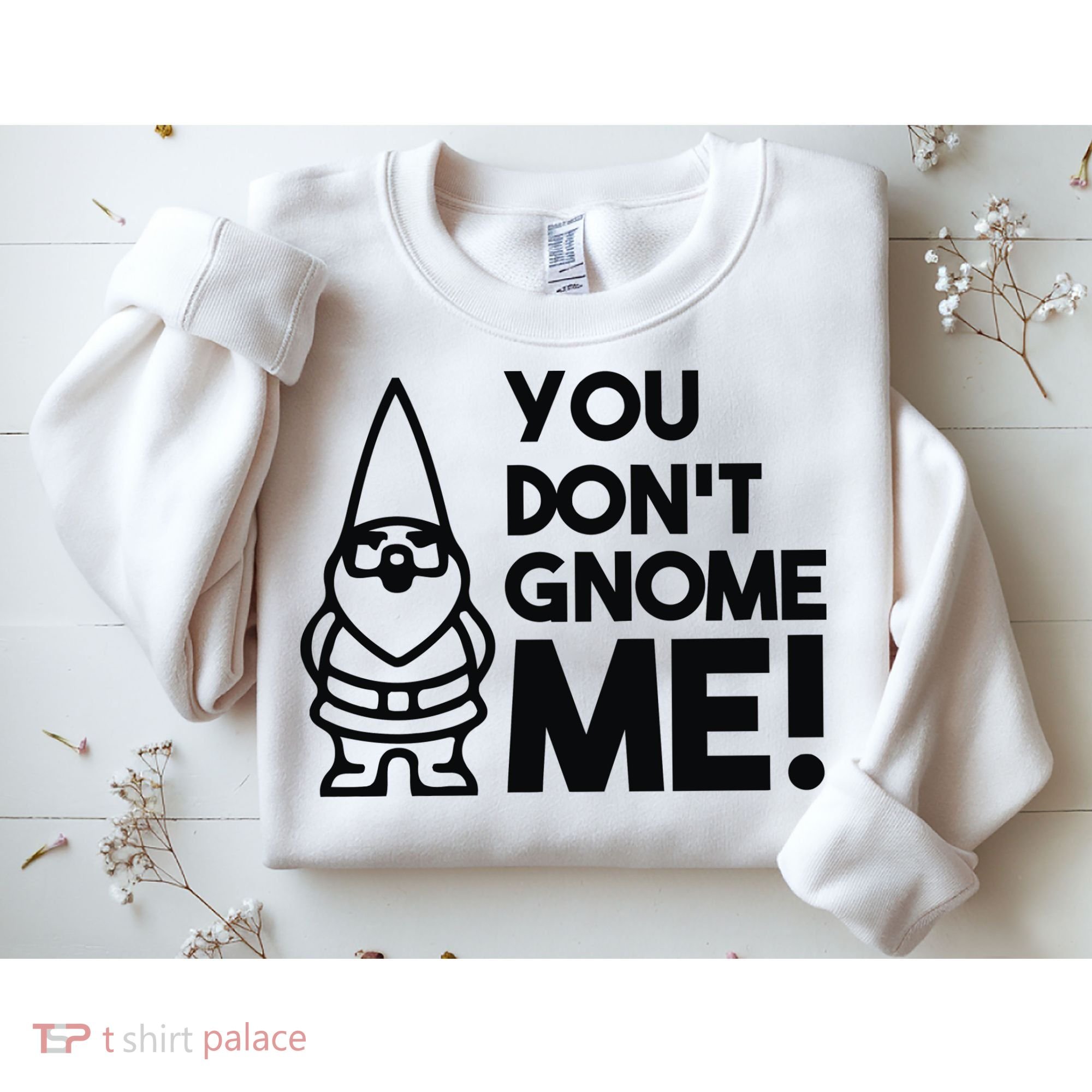 You Don't Gnome Me! Sweatshirt