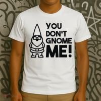 You Don't Gnome Me! T-Shirt thumb 3